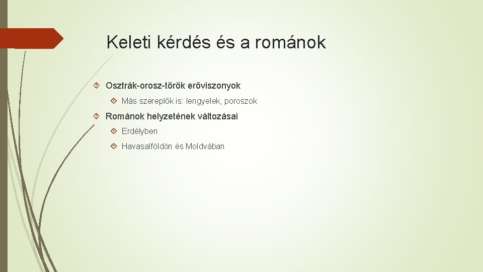 Keleti kérdés és a románok Osztrák-orosz-török erőviszonyok Más szereplők is: lengyelek, poroszok Románok helyzetének