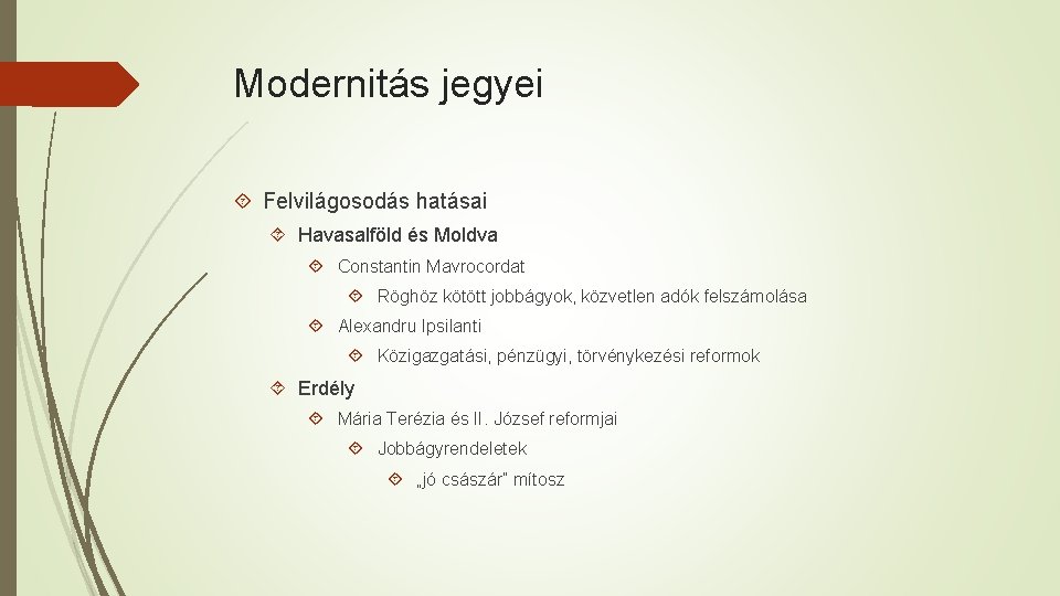 Modernitás jegyei Felvilágosodás hatásai Havasalföld és Moldva Constantin Mavrocordat Röghöz kötött jobbágyok, közvetlen adók