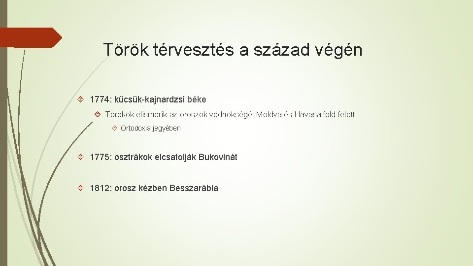 Török térvesztés a század végén 1774: kücsük-kajnardzsi béke Törökök elismerik az oroszok védnökségét Moldva