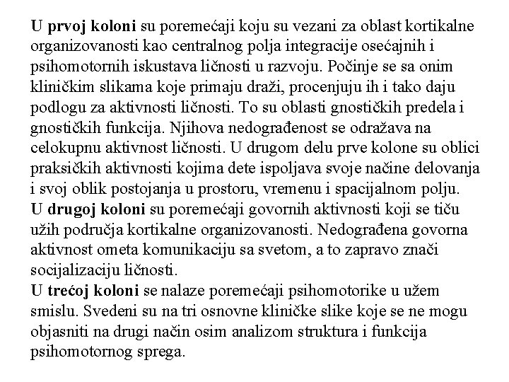 U prvoj koloni su poremećaji koju su vezani za oblast kortikalne organizovanosti kao centralnog