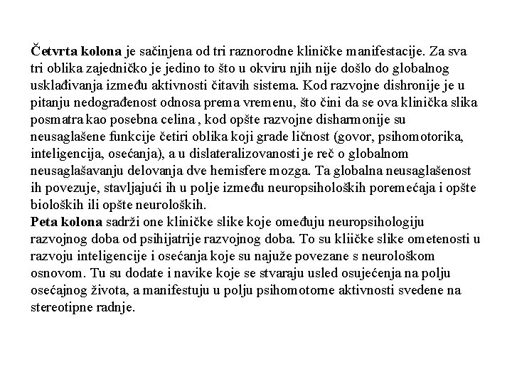 Četvrta kolona je sačinjena od tri raznorodne kliničke manifestacije. Za sva tri oblika zajedničko