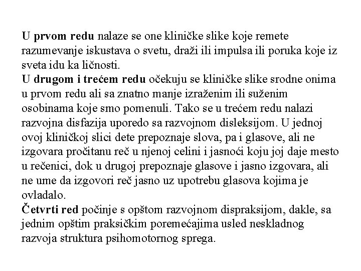 U prvom redu nalaze se one kliničke slike koje remete razumevanje iskustava o svetu,
