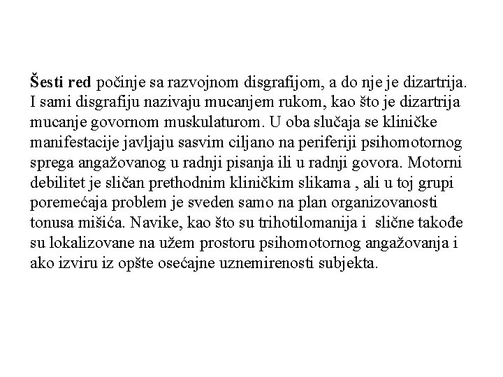 Šesti red počinje sa razvojnom disgrafijom, a do nje je dizartrija. I sami disgrafiju