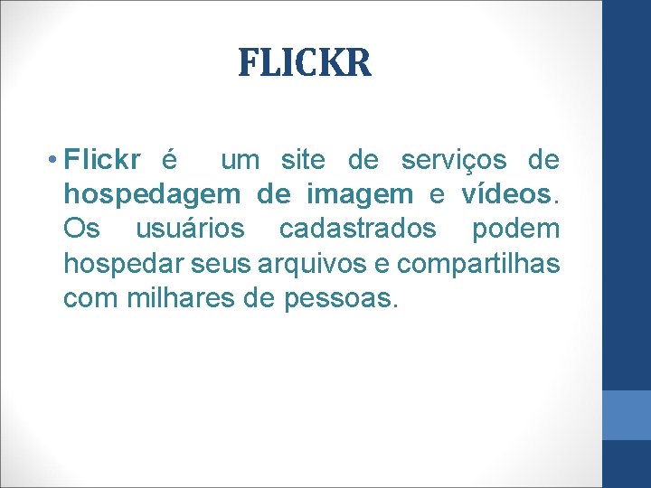 FLICKR • Flickr é um site de serviços de hospedagem de imagem e vídeos.