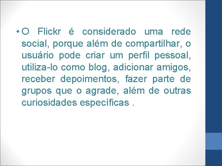  • O Flickr é considerado uma rede social, porque além de compartilhar, o