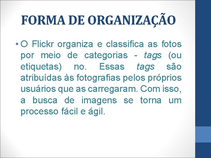 FORMA DE ORGANIZAÇÃO • O Flickr organiza e classifica as fotos por meio de