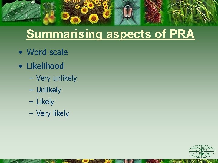 Summarising aspects of PRA • Word scale • Likelihood – Very unlikely – Unlikely