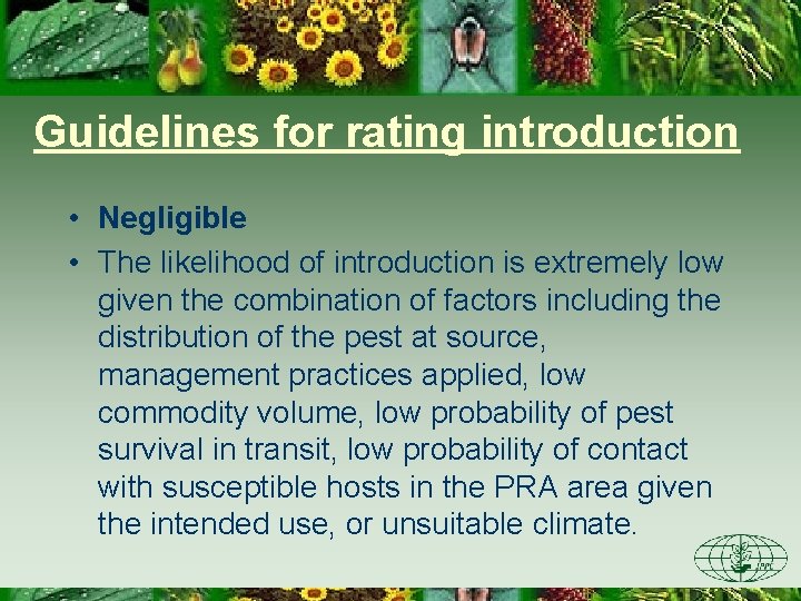 Guidelines for rating introduction • Negligible • The likelihood of introduction is extremely low