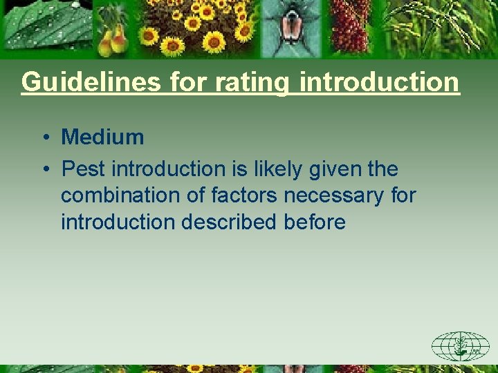 Guidelines for rating introduction • Medium • Pest introduction is likely given the combination