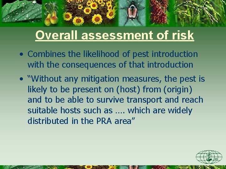 Overall assessment of risk • Combines the likelihood of pest introduction with the consequences