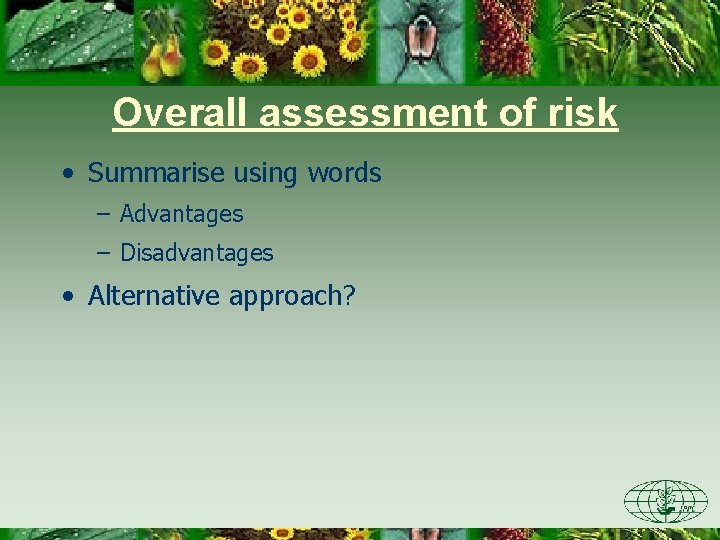 Overall assessment of risk • Summarise using words – Advantages – Disadvantages • Alternative