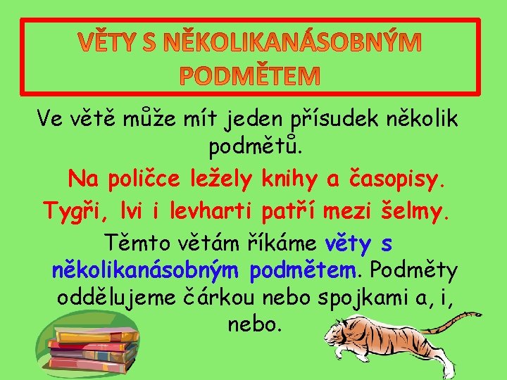 Ve větě může mít jeden přísudek několik podmětů. Na poličce ležely knihy a časopisy.