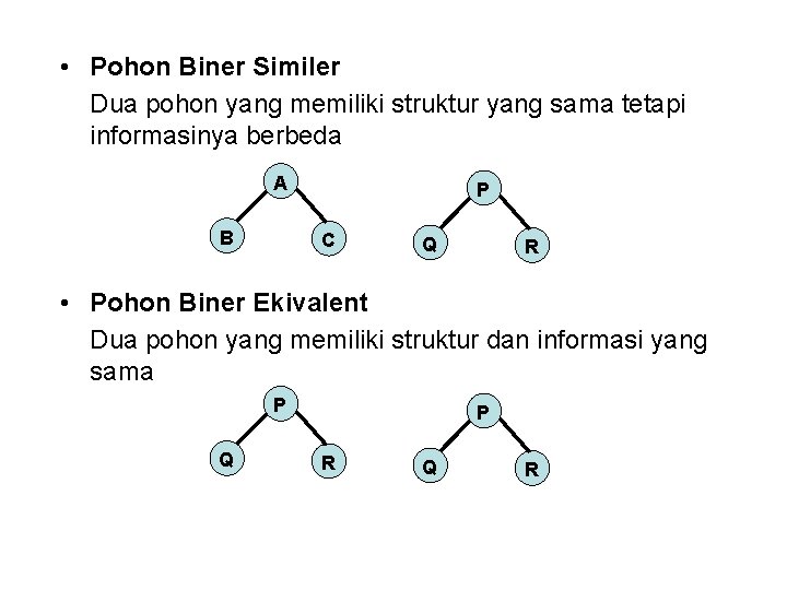  • Pohon Biner Similer Dua pohon yang memiliki struktur yang sama tetapi informasinya