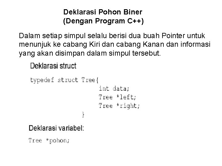Deklarasi Pohon Biner (Dengan Program C++) Dalam setiap simpul selalu berisi dua buah Pointer