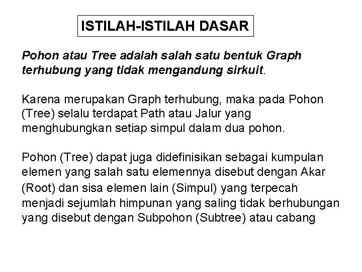 ISTILAH-ISTILAH DASAR Pohon atau Tree adalah satu bentuk Graph terhubung yang tidak mengandung sirkuit.