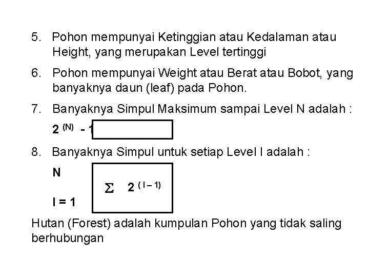 5. Pohon mempunyai Ketinggian atau Kedalaman atau Height, yang merupakan Level tertinggi 6. Pohon