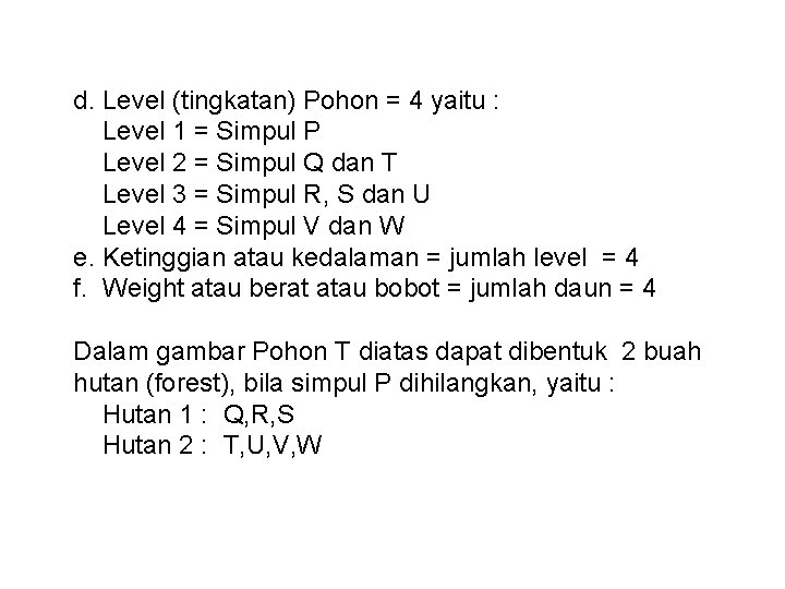 d. Level (tingkatan) Pohon = 4 yaitu : Level 1 = Simpul P Level