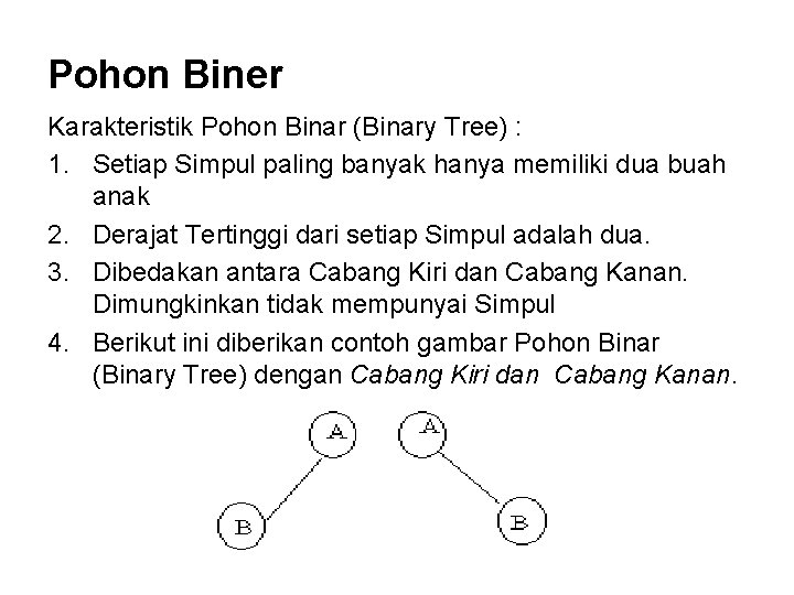 Pohon Biner Karakteristik Pohon Binar (Binary Tree) : 1. Setiap Simpul paling banyak hanya