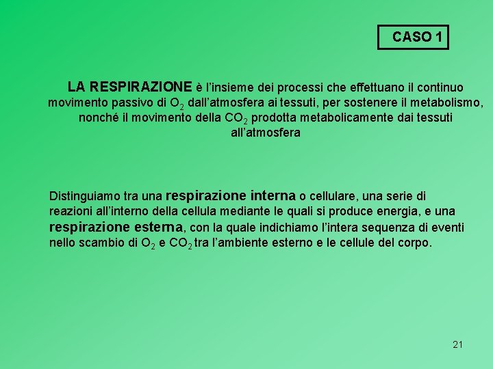 CASO 1 LA RESPIRAZIONE è l’insieme dei processi che effettuano il continuo movimento passivo