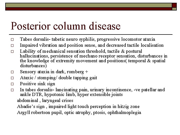 Posterior column disease o o o o Tabes dorsalis- tabetic neuro syphilis, progressive locomotor