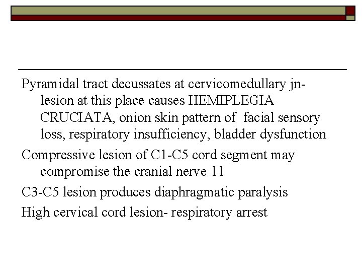 Pyramidal tract decussates at cervicomedullary jnlesion at this place causes HEMIPLEGIA CRUCIATA, onion skin