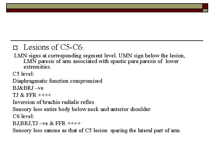 o Lesions of C 5 -C 6: LMN signs at corresponding segment level. UMN