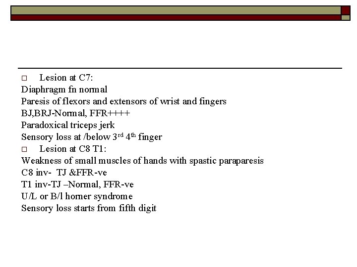 Lesion at C 7: Diaphragm fn normal Paresis of flexors and extensors of wrist