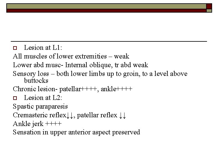 Lesion at L 1: All muscles of lower extremities – weak Lower abd musc-