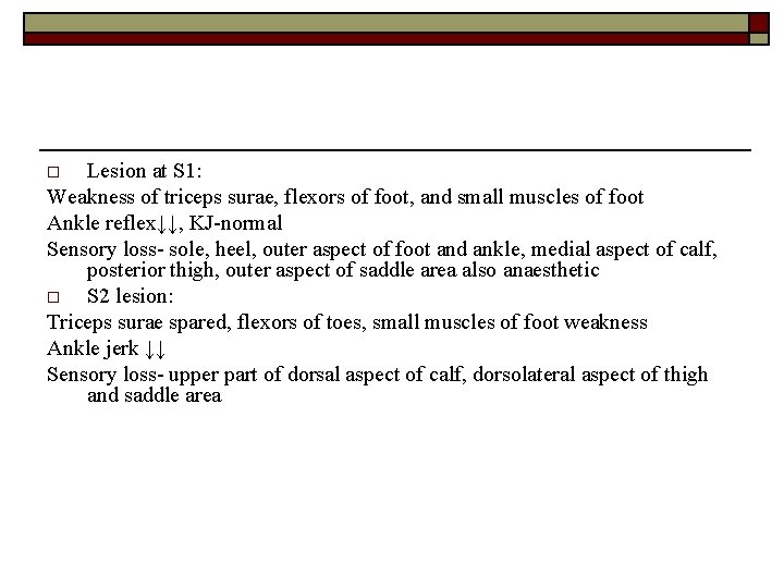 Lesion at S 1: Weakness of triceps surae, flexors of foot, and small muscles