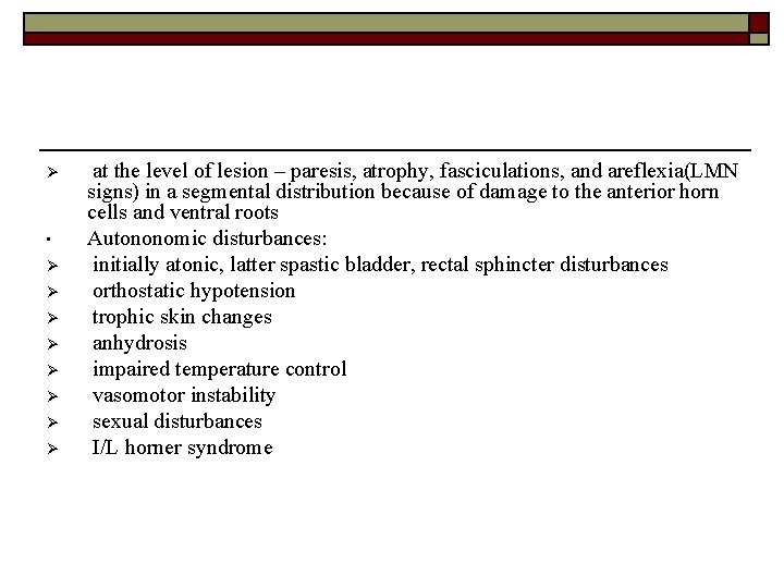 Ø • Ø Ø Ø Ø at the level of lesion – paresis, atrophy,