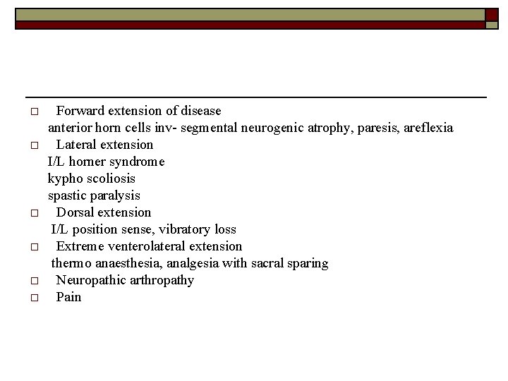 o o o Forward extension of disease anterior horn cells inv- segmental neurogenic atrophy,