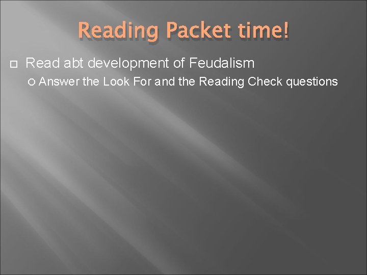 Reading Packet time! Read abt development of Feudalism Answer the Look For and the