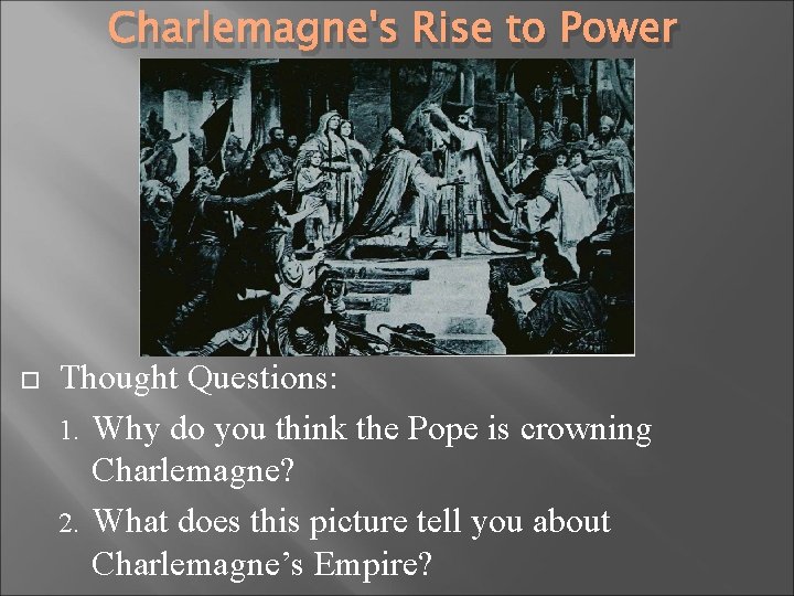 Charlemagne's Rise to Power Thought Questions: 1. Why do you think the Pope is