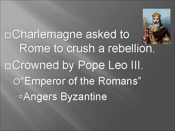 Charlemagne asked to Rome to crush a rebellion. Crowned by Pope Leo III.