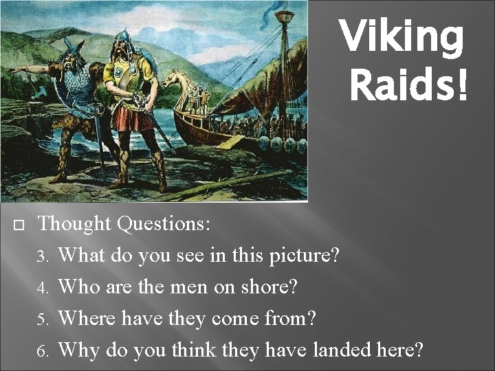 Viking Raids! Thought Questions: 3. What do you see in this picture? 4. Who