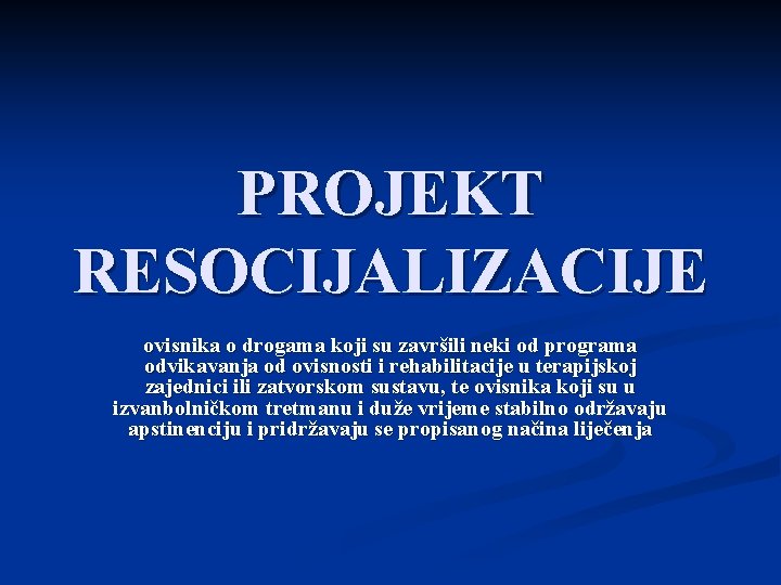 PROJEKT RESOCIJALIZACIJE ovisnika o drogama koji su završili neki od programa odvikavanja od ovisnosti