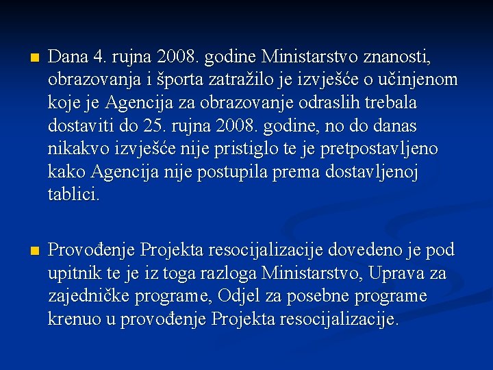 n Dana 4. rujna 2008. godine Ministarstvo znanosti, obrazovanja i športa zatražilo je izvješće