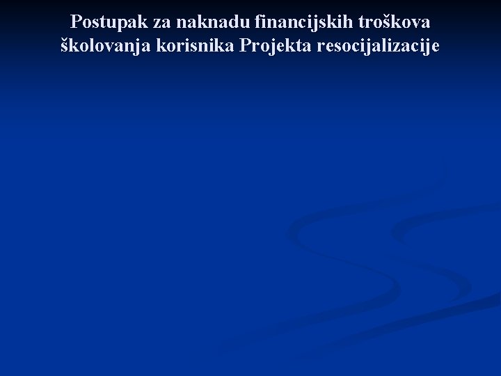 Postupak za naknadu financijskih troškova školovanja korisnika Projekta resocijalizacije 