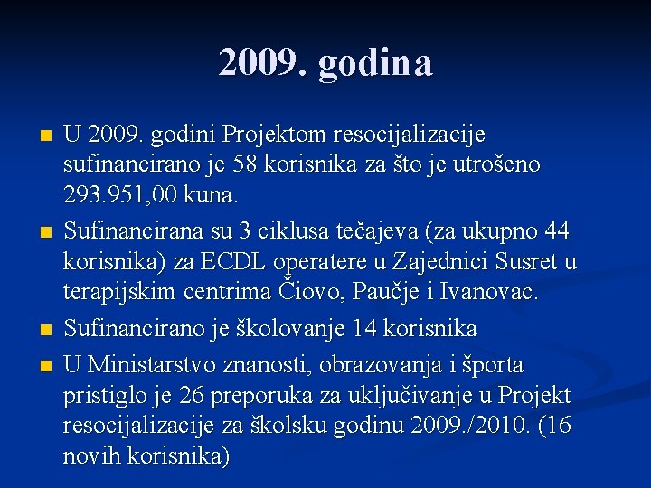 2009. godina n n U 2009. godini Projektom resocijalizacije sufinancirano je 58 korisnika za