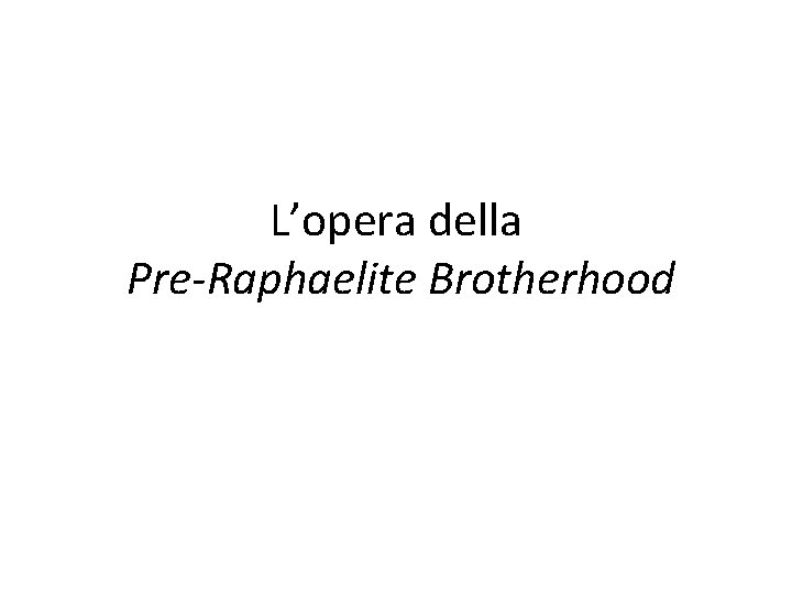 L’opera della Pre-Raphaelite Brotherhood 