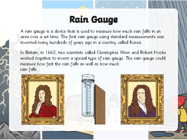 Rain Gauge A rain gauge is a device that is used to measure how