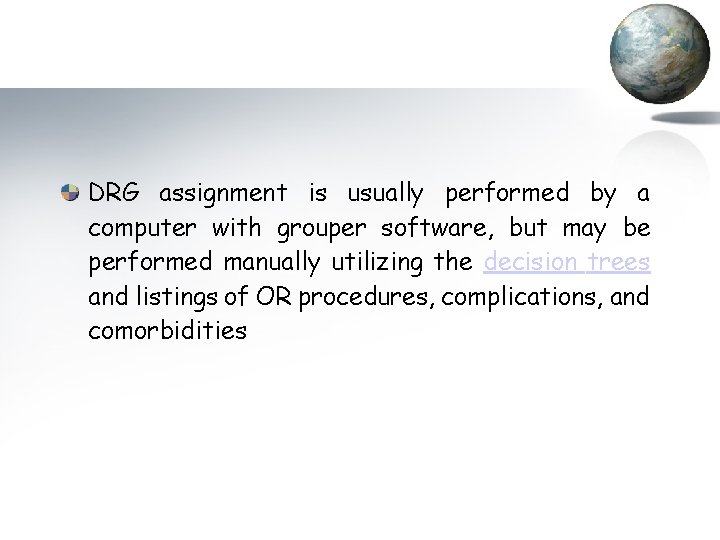 DRG assignment is usually performed by a computer with grouper software, but may be