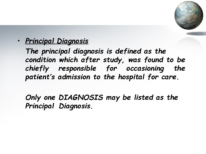  • Principal Diagnosis The principal diagnosis is defined as the condition which after