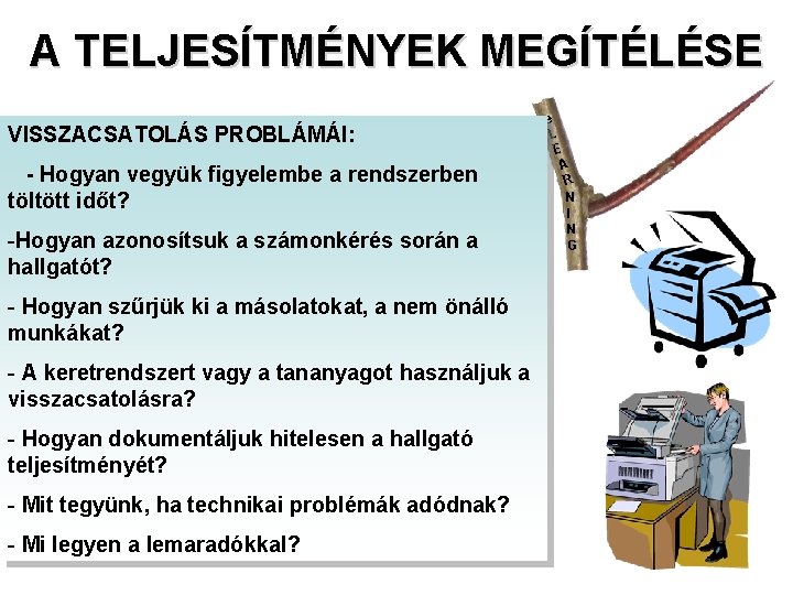 A TELJESÍTMÉNYEK MEGÍTÉLÉSE VISSZACSATOLÁS PROBLÁMÁI: - Hogyan vegyük figyelembe a rendszerben töltött időt? -Hogyan