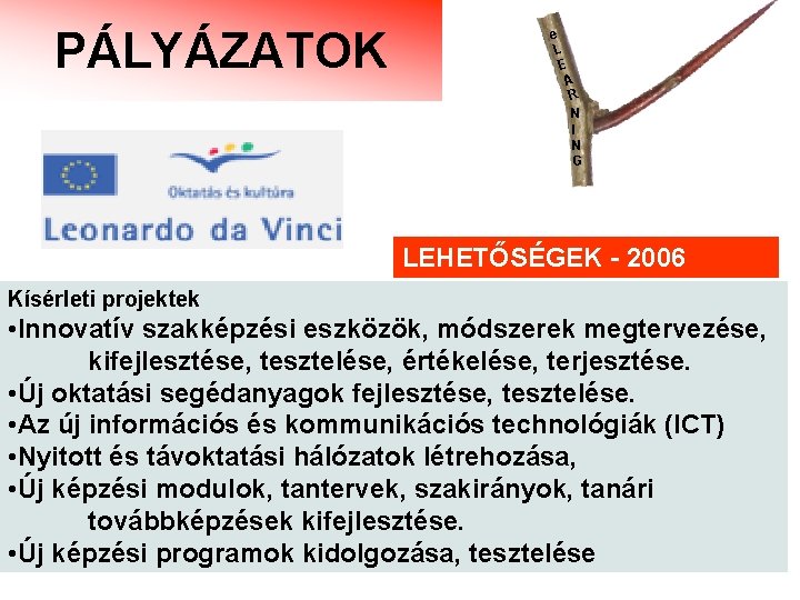 PÁLYÁZATOK e L E A R N I N G LEHETŐSÉGEK - 2006 Kísérleti