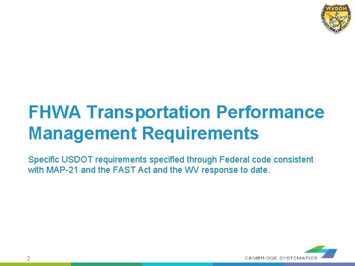 FHWA Transportation Performance Management Requirements Specific USDOT requirements specified through Federal code consistent with
