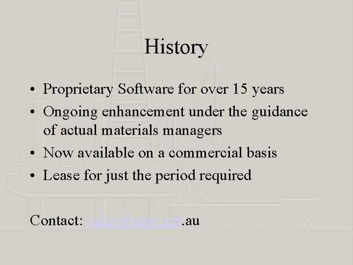 History • Proprietary Software for over 15 years • Ongoing enhancement under the guidance