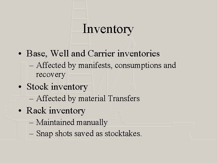 Inventory • Base, Well and Carrier inventories – Affected by manifests, consumptions and recovery