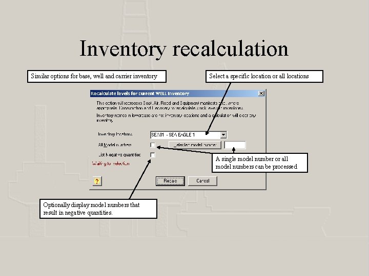 Inventory recalculation Similar options for base, well and carrier inventory Select a specific location