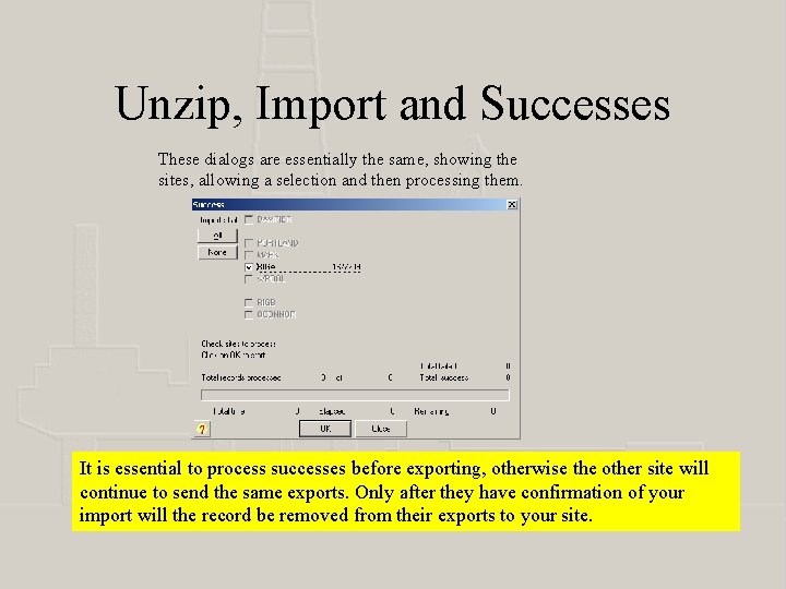 Unzip, Import and Successes These dialogs are essentially the same, showing the sites, allowing